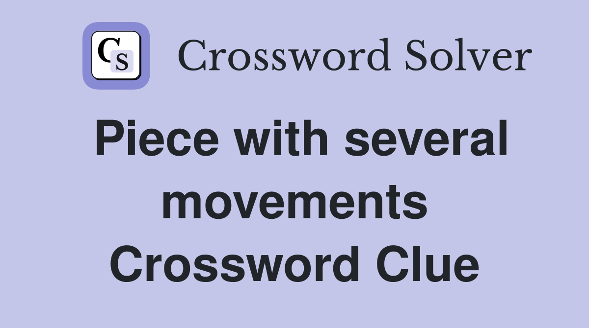 Piece with several movements Crossword Clue Answers Crossword Solver
